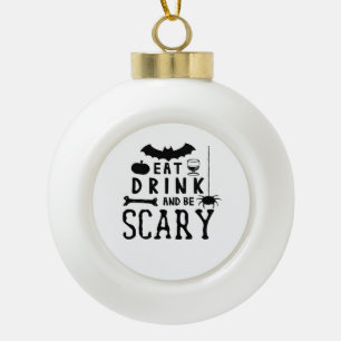 Iss Drink und sei Beängstigend zu Halloween Zitat Keramik Kugel-Ornament