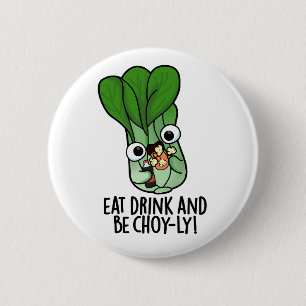 Iss Drink und sei Choyly Funny Veggie Pun Button