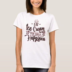 Iss Eis für tägliches Glück - Eisliebhaber  T-Shirt