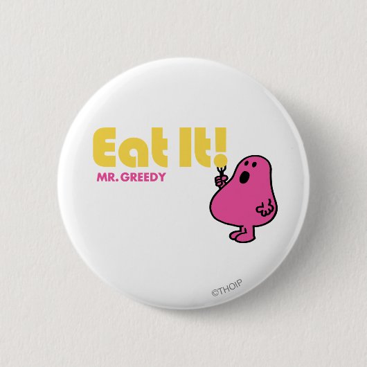 Iss es mit Mr. Greedy Button (Vorderseite)
