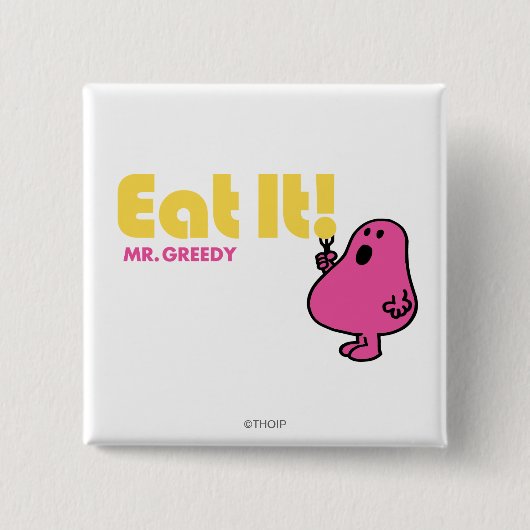 Iss es mit Mr. Greedy Button (Vorderseite)