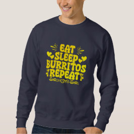 iss essen Burritos schlafen wiederholen Sweatshirt