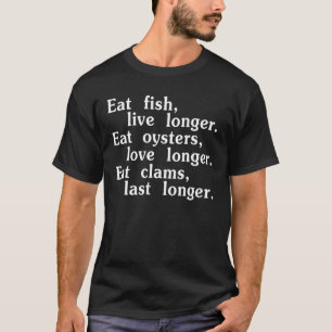 Iss Fisch Lebe Länger Iss Austern Liebe Länger Zit T-Shirt