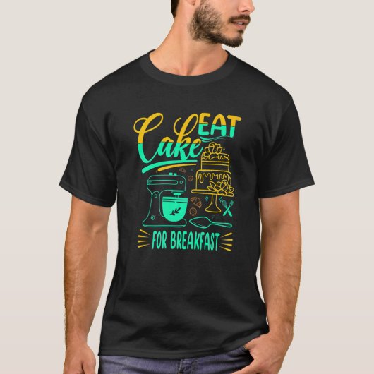 Iss Kuchen zum Frühstück für Bäcker oder Backautom T-Shirt (Vorderseite)