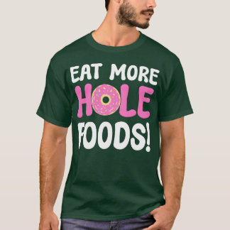 Iss mehr Loch-Lebensmittel Donut-Liebhaber-Geschen T-Shirt