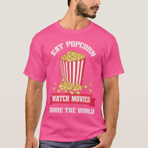 Iss Popcorn, schau Filme, ignoriere Welt Bekleidun T-Shirt