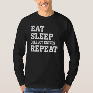 Iss Schlafe Sammle Messer Wiederhole Sarkastisch T-Shirt