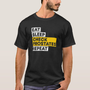 Iss Schlafe Überprüfe Prostata Wiederhole Urologe T-Shirt