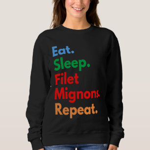 Iss Schlafen Filet Mignons Wiederholen für Filet M Sweatshirt