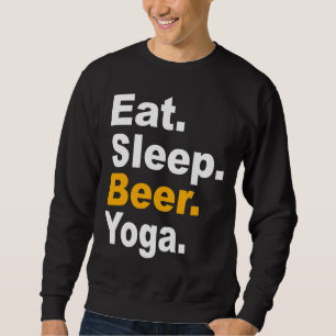 Iss Sleep Beer Yoga Zitate Yoga Hobby Zitat und Sa Sweatshirt