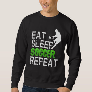 Iss Sleep Soccer Wiederholung Idee Sweatshirt