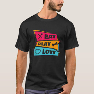 Iss Spiel Liebe Tiere Haustierliebhaber Hunde Welp T-Shirt