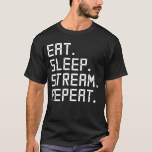 Iss Stream Essen Schlaf Wiederholung Lustiger Game T-Shirt