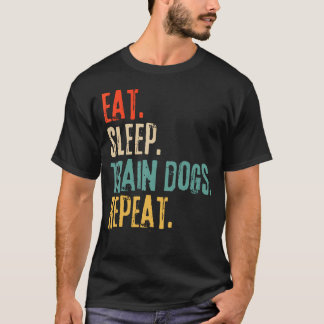 Iss Trainieren Hunde Wiederholen Lustig T-Shirt