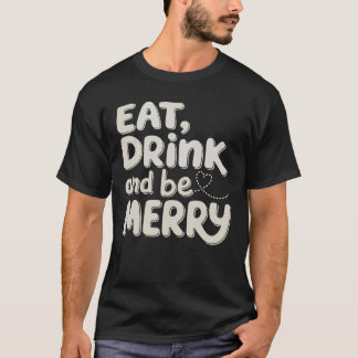 Iss Trink Und Sei Froh Weihnachten Xmas Ferien Sch T-Shirt