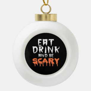 Iss Trink Und Sei Gruselig Lustig Halloween Minima Keramik Kugel-Ornament