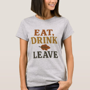 Iss, Trink, Verschwinde T-Shirt Lustiger Thanksg