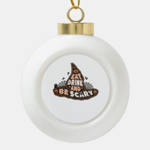 Iss Trinke Und Sei Gruselig Hexe Nur Halloween-Ges Keramik Kugel-Ornament