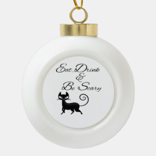 Iss Trinke Und Sei Gruselige Katze Lustig Süß Grus Keramik Kugel-Ornament