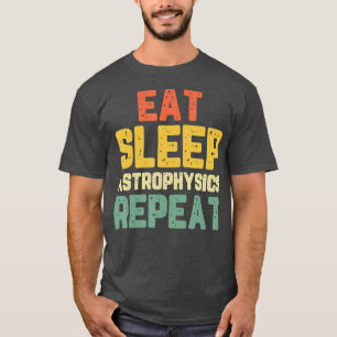 Issen Schlafen Astrophysik Lustiges Astrophysiker- T-Shirt