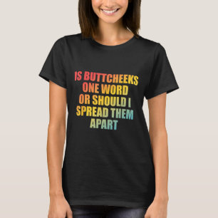 Ist Arschbacken Ein-Wort Oder Sollte Ich Sie Trenn T-Shirt