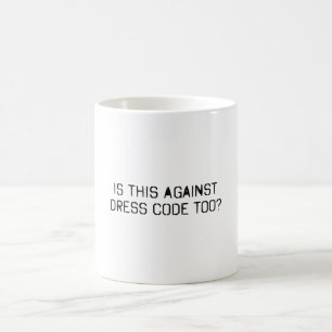 Ist das auch gegen Kleidercode Kaffeetasse