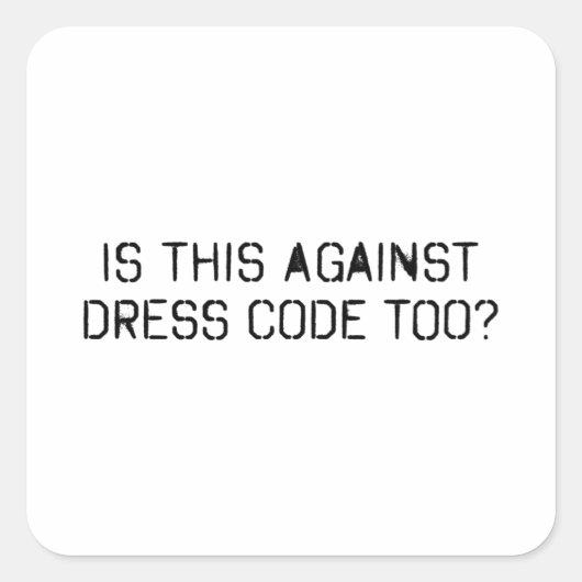Ist das auch gegen Kleidercode Quadratischer Aufkleber (Vorderseite)