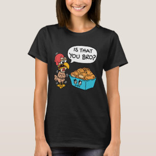 Ist das, dass Sie Bromo Funny Chicken Nugget T-Shirt