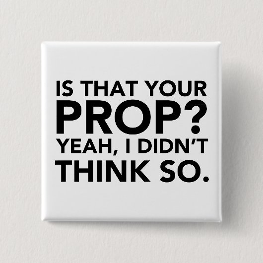 Ist das dein Prop? Ja, ich dachte nicht. Button (Vorderseite)