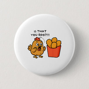 Ist das du Bro Chicken Lover Chicken Nuggets Männe Button