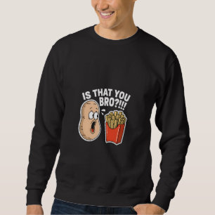 ist das du Bro Kartoffel Pommes Frites Lustig Esse Sweatshirt
