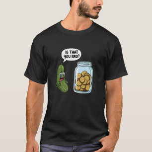 ist das Du Bro Pickle Gurke Glas von Pickles Spaß T-Shirt