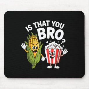 Ist das du Bruder lustige Mais Popcorn Charaktere Mousepad
