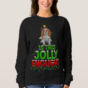 Ist das Jolly genug Cavalier King Charles Spaniel Sweatshirt