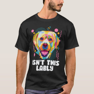 Ist das nicht Lably Labrador Retriever Humor Lab T-Shirt