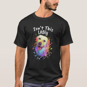 Ist das nicht lustig Labrador Retriever Humor Lab T-Shirt