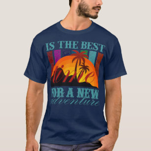 Ist die beste Zeit für ein neues Abenteuer? T-Shirt