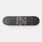 Ist diese Liebe, dass ich Gefühl bin? Skateboard (Horizontal)