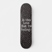 Ist diese Liebe, dass ich Gefühl bin? Skateboard (Vorne)