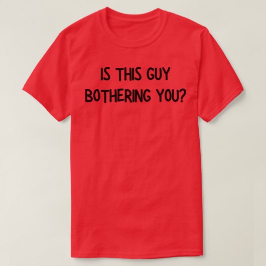 ist dieser Typ, der dich stört 1 T-Shirt (Design vorne)