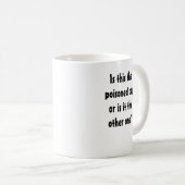 Ist dieses die vergiftete Schale Kaffeetasse (VorderseiteRechts)