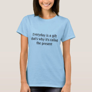 Ist ein Geschenk täglich, deshalb, das es das p… T-Shirt