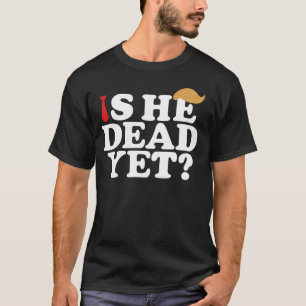 Ist er schon tot? Funny Anti-Trump - LGBTQ-Protest T-Shirt