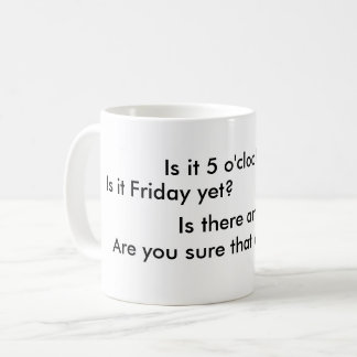 Ist es 5 Uhr schon?  Ist es Freitag schon? Kaffeetasse