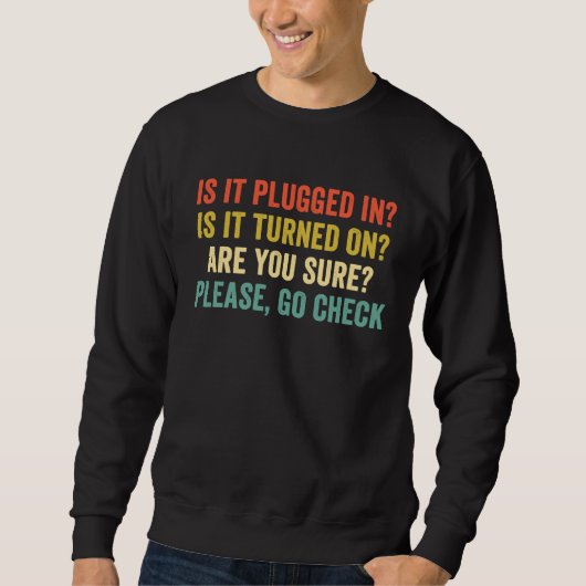 Ist es eingesteckt? Ist es eingeschaltet? Tech IT Sweatshirt (Vorderseite)