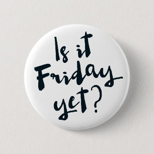 Ist es Freitag schon? Button