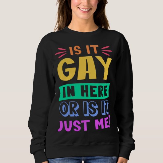 Ist es hier schwul oder bin ich das einfach nur  T Sweatshirt (Vorderseite)