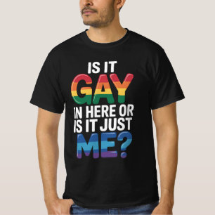Ist es hier schwul oder bin ich es einfach nur lus T-Shirt