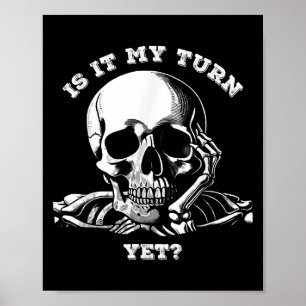 Ist es mein Turn yet_ Skelett Funny Wart Zitat Jo Poster