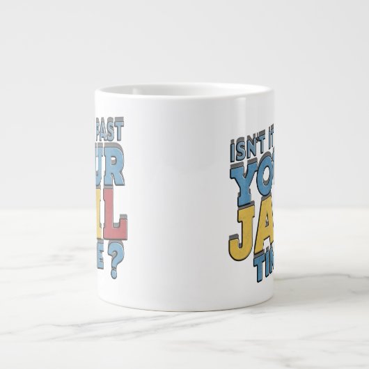 Ist es nicht mehr die Zeit, in der Sie im Gefängni Jumbo-Tasse (Vorderseite)